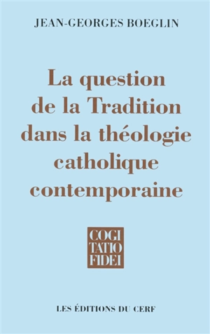 La question de la tradition dans la théologie catholique contemporaine - Jean-Georges Boeglin