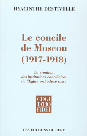 Le concile de moscou (1917-1918) : la création des institutions co... - Hyacinthe Destivelle