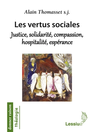 Les vertus sociales : justice, solidarité, compassion, hospitalité, espérance : une éthique théologique - Alain Thomasset