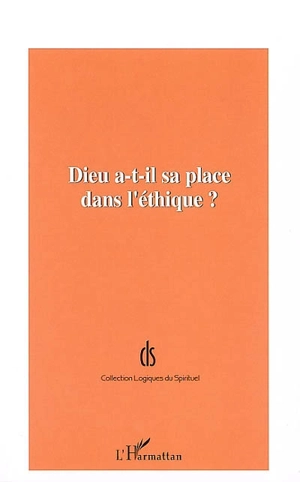 Dieu a-t-il sa place dans l'éthique ? : actes de la journée d'étude