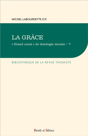 Grand cours de théologie morale. Vol. 7. La grâce - Michel Labourdette