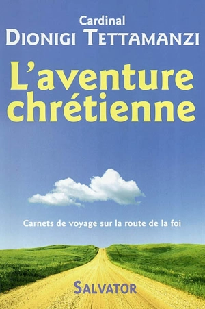 L'aventure chrétienne : carnets de voyage sur la route de la foi - Dionigi Tettamanzi