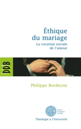 Ethique du mariage : la vocation sociale de l'amour - Philippe Bordeyne