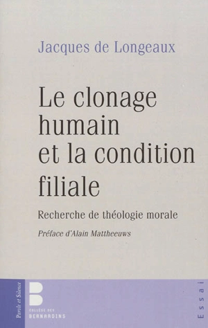 Le clonage humain et la condition filiale : recherche de théologie morale - Jacques de Longeaux