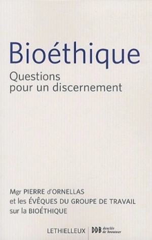 Bioéthique : questions pour un discernement - Eglise catholique. Conférence des évêques de France. Groupe de travail sur la bioéthique