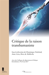 Critique de la raison transhumaniste : actes du colloque du département d'éthique biomédicale, 19-20 mai 2017, Collège des Bernardins