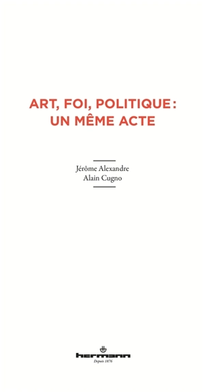Art, foi, politique : un même acte - Jérôme Alexandre