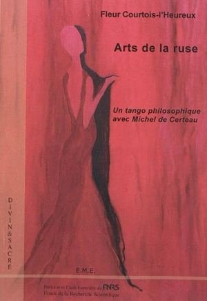 Arts de la ruse : un tango philosophique avec Michel de Certeau - Fleur Courtois-L'Heureux