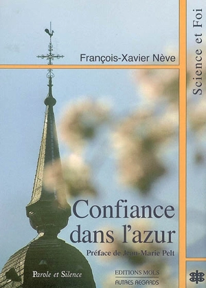 Confiance dans l'azur : essai sur la convergence des découvertes scientifiques et de la Bonne Nouvelle depuis 2.000 ans - François-Xavier Nève