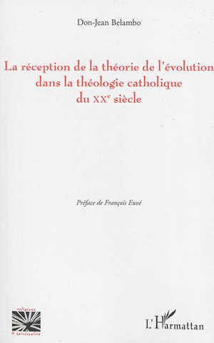 La réception de la théorie de l'évolution dans la théologie catholique du XXe siècle - Don-Jean Belambo
