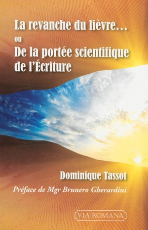 La revanche du lièvre ou De la portée scientifique de l'Ecriture - Dominique Tassot