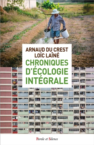 Chroniques d'écologie intégrale - Arnaud Du Crest