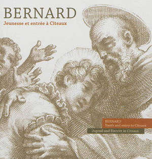 Bernard : jeunesse et entrée à Cîteaux. Bernard : youth and entry to Cîteaux. Bernard : Jugend und Eintritt in Cîteaux