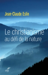 Le christianisme au défi de la nature - Jean-Claude Eslin