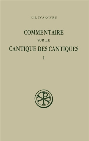 Commentaire sur le Cantique des cantiques. Vol. 1 - Nil d'Ancyre