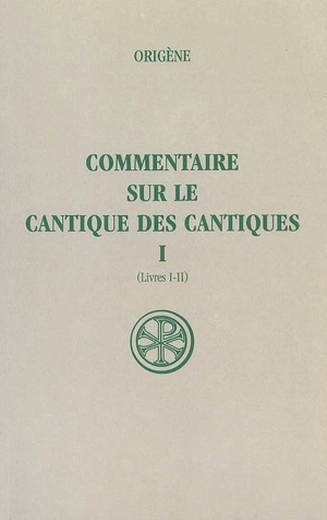 Commentaire sur le Cantique des Cantiques. Vol. 1. Livres I-II - Origène