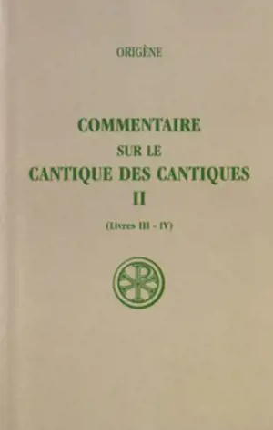 Commentaire sur le Cantique des Cantiques. Vol. 2. Livres III-IV - Origène