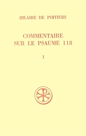 Commentaire sur le psaume 118. Vol. 1 - Hilaire