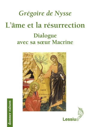 L'âme et la résurrection : dialogue avec sa soeur Macrine - Grégoire de Nysse