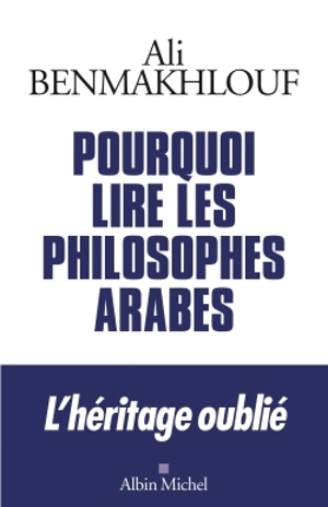 Pourquoi lire les philosophes arabes ? - Ali Benmakhlouf