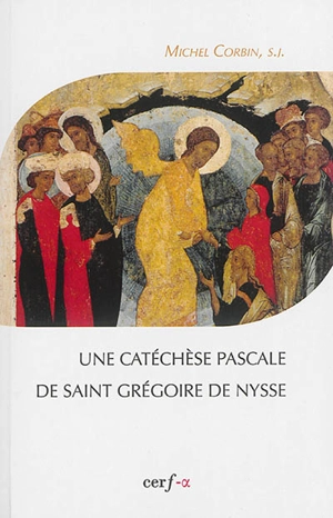 Une catéchèse pascale de saint Grégoire de Nysse - Michel Corbin