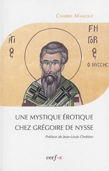 Une mystique érotique chez Grégoire de Nysse - Charbel Maalouf