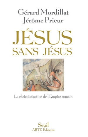 Jésus sans Jésus : la christianisation de l'Empire romain - Gérard Mordillat