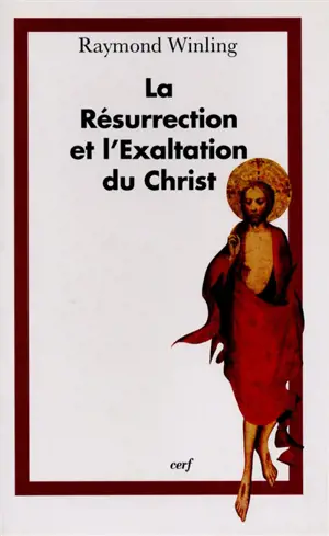 La Résurrection et l'exaltation du Christ dans la littérature de l'ère patristique - Raymond Winling