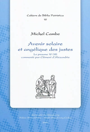 Avenir solaire et angélique des justes : le psaume 19 (18) commenté par Clément d'Alexandrie - Michel Cambe