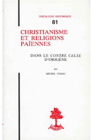 Christianisme et religions païennes : dans le Contre Celse, d'Origène - Michel Fédou
