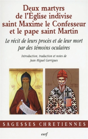Deux martyrs de l'Eglise indivise : saint Maxime le Confesseur et le pape saint Martin : le récit de leur procès et de leur mort par des témoins oculaires