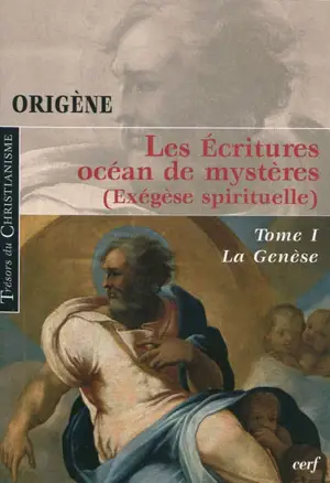 Les Ecritures, océan de mystères : exégèse spirituelle. Vol. 1. La Genèse - Origène
