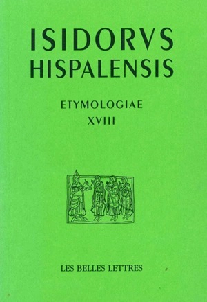 Etymologiae. Vol. 18. De bello et ludis. Etimologias. Vol. 18. De bello et ludis - Isidore de Séville