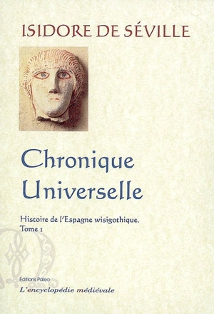 Histoire de l'Espagne wisigothique. Vol. 1. Chronique universelle - Isidore de Séville