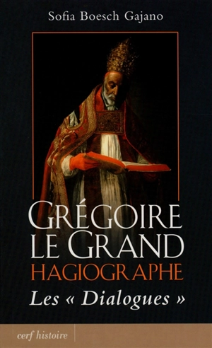 Grégoire le Grand hagiographe : les Dialogues - Sofia Boesch Gajano