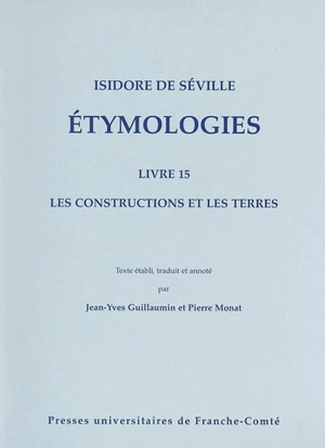 Etymologiae. Vol. 15. Les constructions et les terres. Etymologies. Vol. 15. Les constructions et les terres - Isidore de Séville
