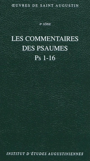 Oeuvres de saint Augustin. Vol. 57A. Les commentaires des Psaumes : Ps 1-16. Enarrationes in psalmos - Augustin