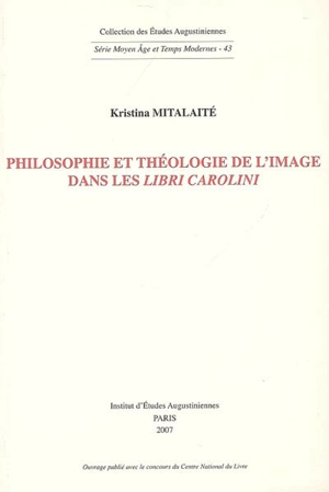 Philosophie et théologie de l'image dans les Libri Carolini - Kristina Mitalaité