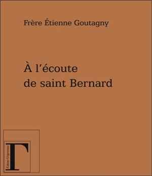 A l'écoute de saint Bernard - Etienne Goutagny