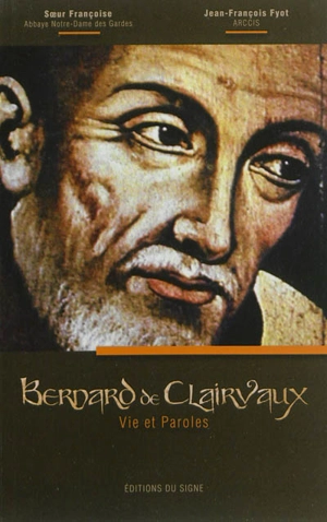 Bernard de Clairvaux : vie et paroles - Françoise