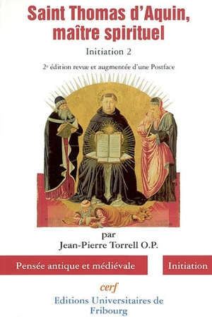 Initiation à saint Thomas d'Aquin. Vol. 2. Saint Thomas d'Aquin, maître spirituel - Jean-Pierre Torrell