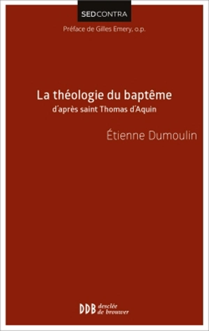 La théologie du baptême d'après saint Thomas d'Aquin - Etienne Dumoulin