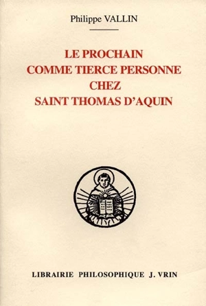 Le prochain comme tierce personne dans la théologie de la création chez saint Thomas d'Aquin - Philippe Vallin