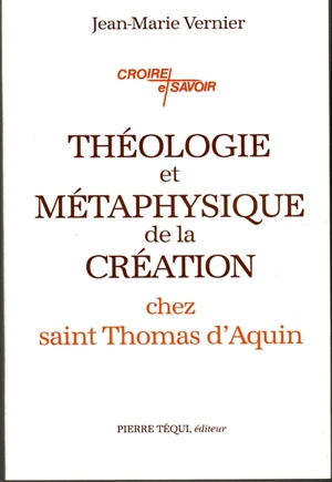 Théologie et métaphysique de la création chez saint Thomas d'Aquin - Jean-Marie Vernier