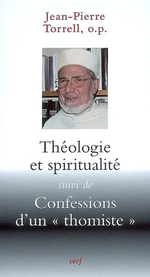 Théologie et spiritualité. Confessions d'un thomiste - Jean-Pierre Torrell