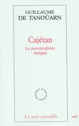 Cajétan : le personnalisme intégral - Guillaume de Tanoüarn