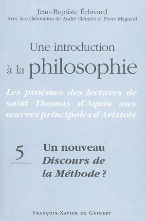 Une introduction à la philosophie : les proèmes des lectures de saint Thomas d'Aquin aux oeuvres principales d'Aristote. Vol. 5. Un nouveau Discours de la méthode ? : le commentaire du De Trinitate de Boèce (q. V et VI, a. 1 et 2) par saint Thomas d' - Jean-Baptiste Echivard