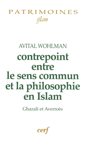 Contrepoint entre le sens commun et la philosophie en Islam : Ghazali et Averroès - Avital Wohlman