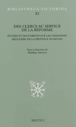 Des clercs au service de la réforme : études et documents sur les chanoines réguliers de la province de Rouen