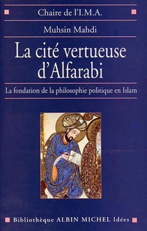 La cité vertueuse d'Alfarabi : la fondation de la philosophie politique en Islam - Muhsin Mahdi